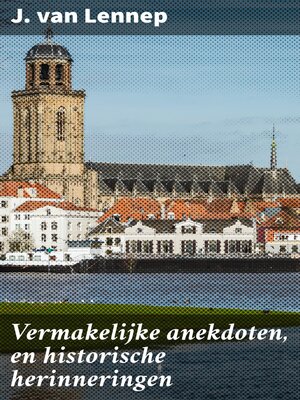 cover image of Vermakelijke anekdoten, en historische herinneringen